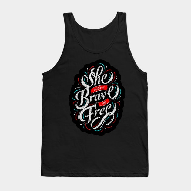 She Who Is Brave Is Free - Typography Inspirational Quote Design Great For Any Occasion Tank Top by TeesHood